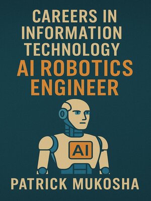 cover image of Careers in Information Technology: Artificial Intelligence (AI) Robotics Engineer